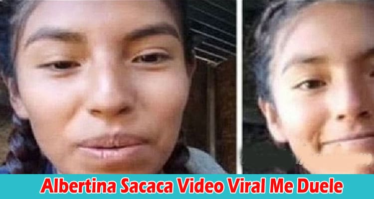 Latest News Albertina Sacaca Video Viral Me Duele