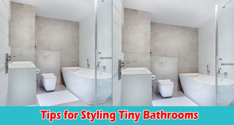 Small Spaces, Big Impact Tips for Styling Tiny Bathrooms