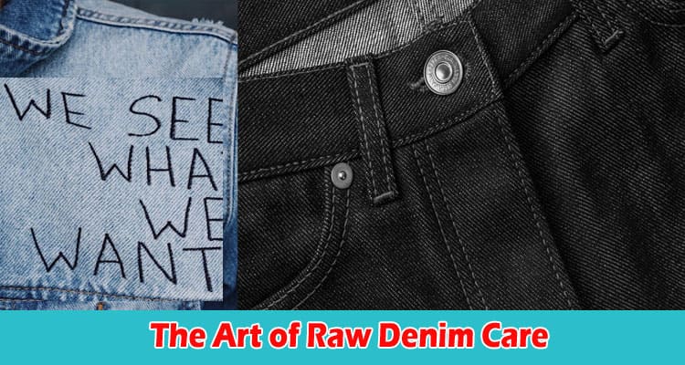 The Art of Raw Denim Care A Journey of Personalization