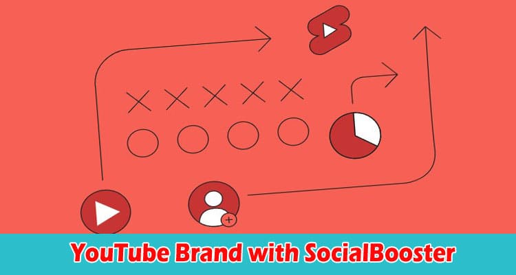 The Ultimate Guide Building Your YouTube Brand with SocialBooster