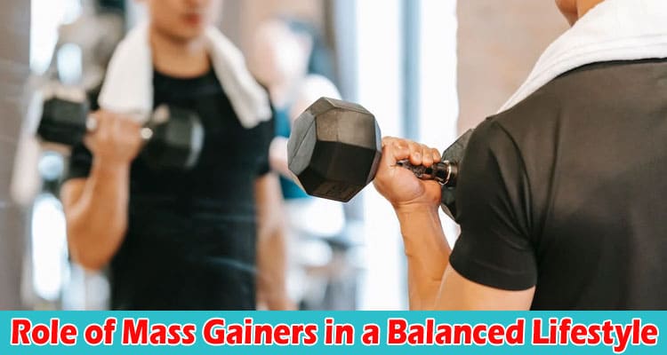 Complete Information About Healthier Muscle Building - The Role of Mass Gainers in a Balanced Lifestyle