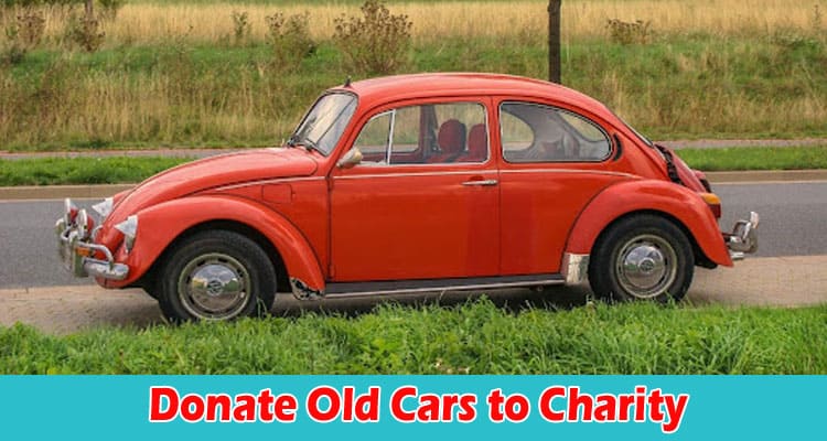 Complete Information Donate Old Cars to Charity