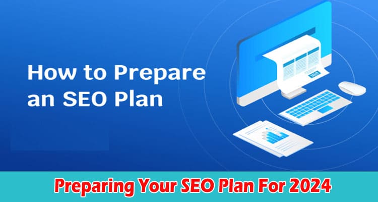 Complete Information Preparing Your SEO Plan For 2024