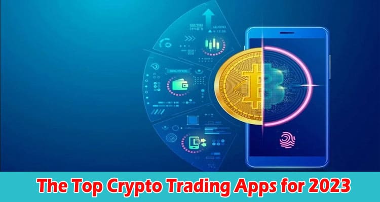 Complete Information The Top Crypto Trading Apps for 2023