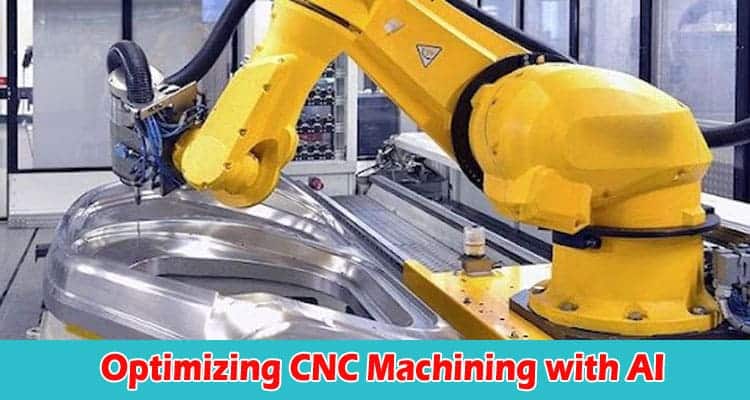 Optimizing CNC Machining with AI