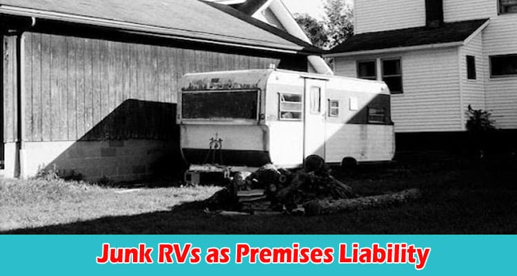 Junk RVs as Premises Liability When Your Property Becomes a Liability