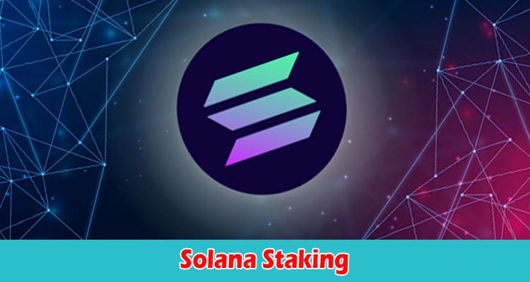Solana Staking Earning Passive Income on the Solana Network
