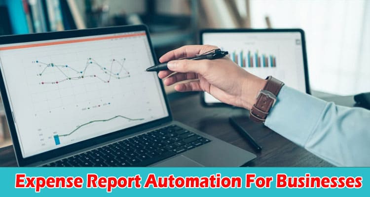 The Advantages Of Expense Report Automation For Businesses