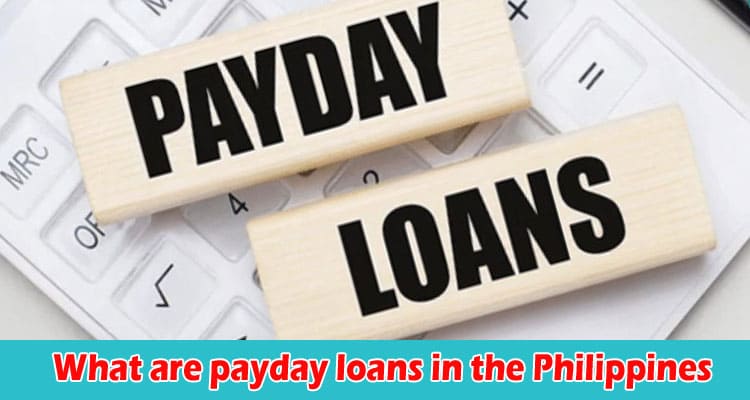 What are payday loans in the Philippines