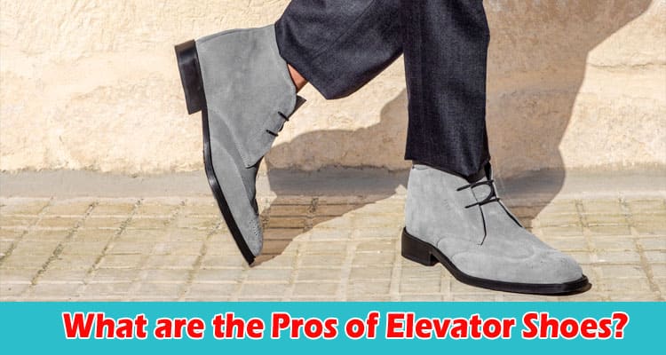 What are the Pros of Elevator Shoes