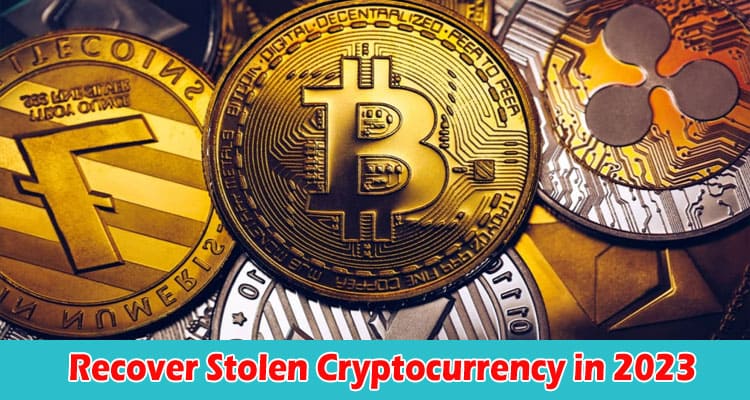 Best Tips on How to Recover Stolen Cryptocurrency in 2023