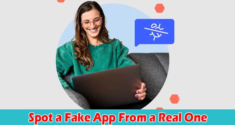 Complete Information About 5 Easy Ways to Spot a Fake App From a Real One