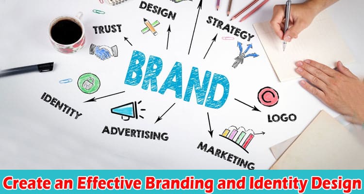 Complete Information About How to Create an Effective Branding and Identity Design