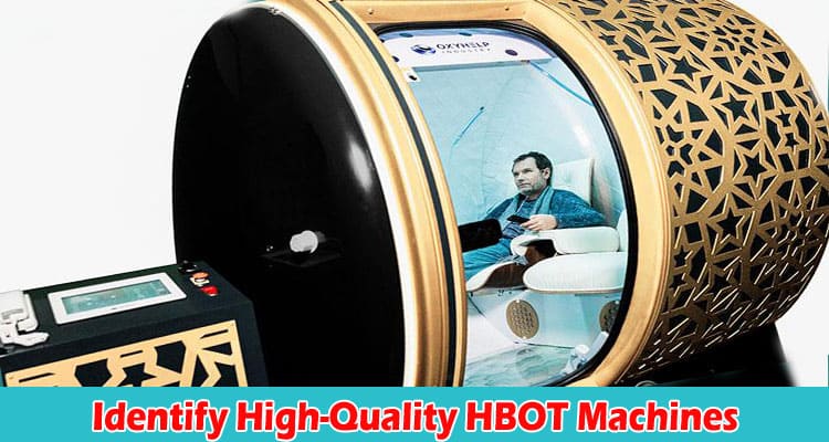 Complete Information About How to Identify High-Quality HBOT Machines