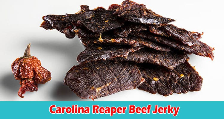 How Do You Survive the Heat of Carolina Reaper Beef Jerky