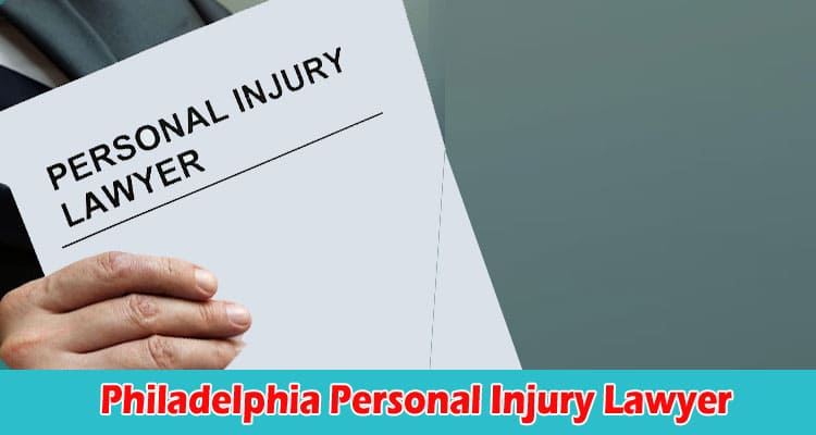 How a Philadelphia Personal Injury Lawyer Can Help to get Compensation