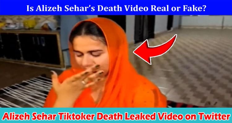 Latest News Alizeh Sehar Tiktoker Death Leaked Video on Twitter