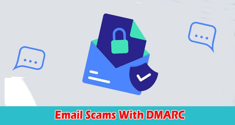 Protecting Your Customers from Email Scams With DMARC