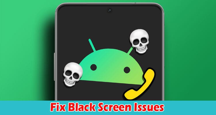 Top 9 Ways to Fix Black Screen Issues on Android Phones