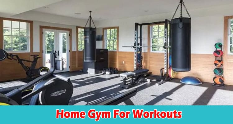 Top Reasons To Choose A Home Gym For Workouts