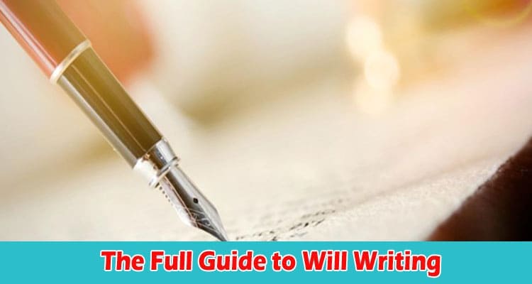 Top The Full Guide to Will Writings