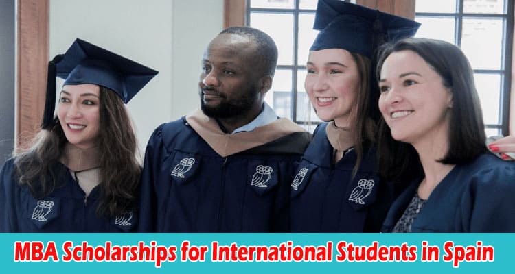 A Guide to MBA Scholarships for International Students in Spain