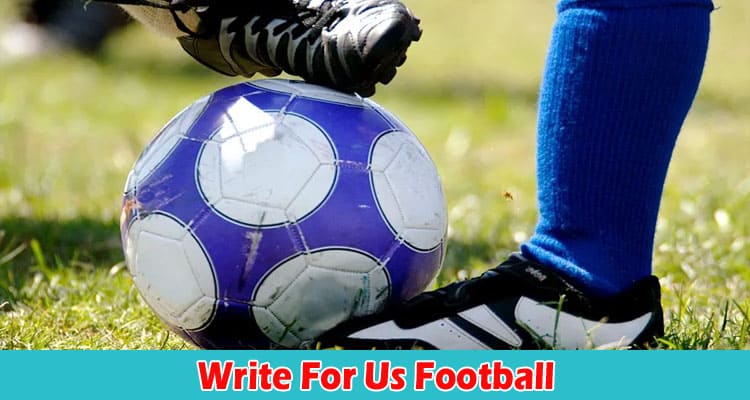 About General Information Write For Us Football