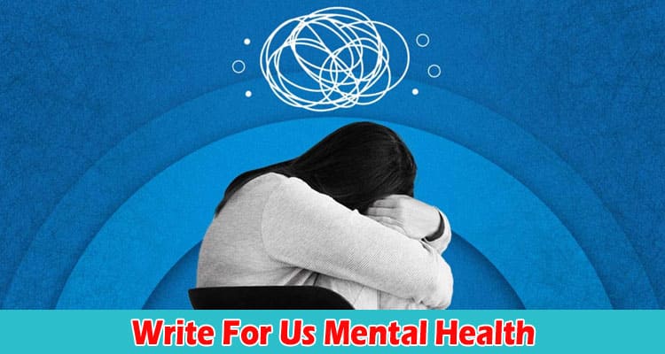 About General Information Write For Us Mental Health