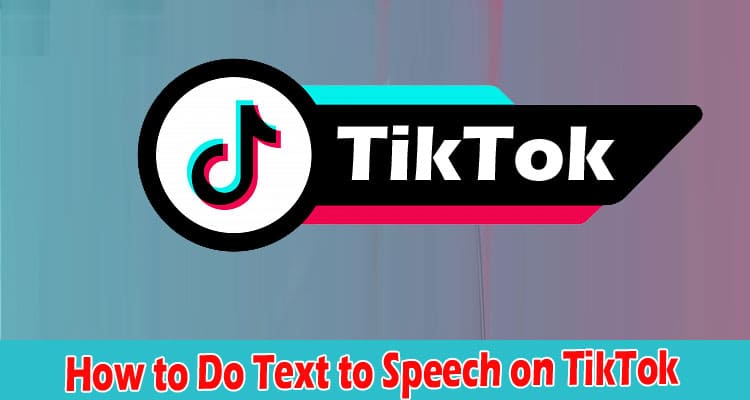Complete Details How to Do Text to Speech on TikTok