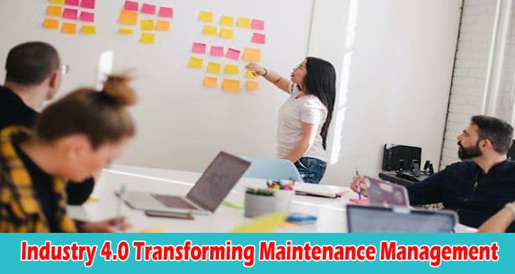 How Is Industry 4.0 Transforming Maintenance Management