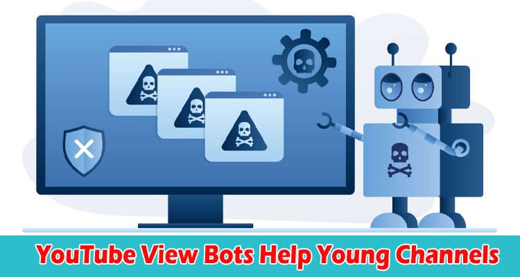 How YouTube View Bots Help Young Channels