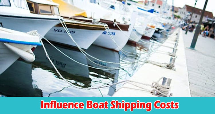 How to Understanding the Factors that Influence Boat Shipping Costs