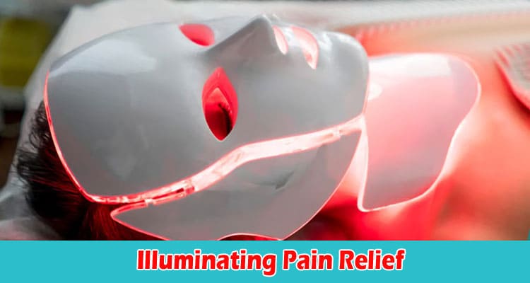 Illuminating Pain Relief Red Light Therapy for Effective Pain Management