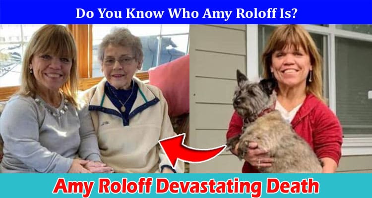 Latest News Amy Roloff Devastating Death