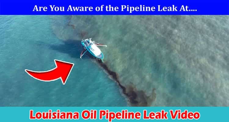 {Watch Video} Louisiana Oil Pipeline Leak Video: Check If Video Available On Twitter, Reddit