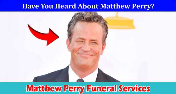 Latest News Matthew Perry Funeral Services