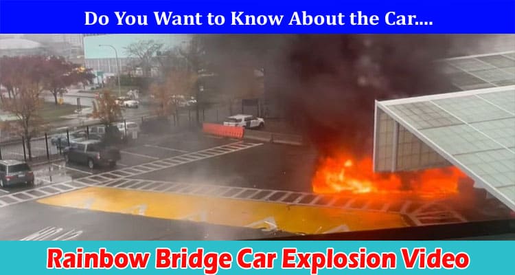 {Watch Video} Rainbow Bridge Car Explosion Video: Details On Crash Clip Twitter, And Niagara Falls