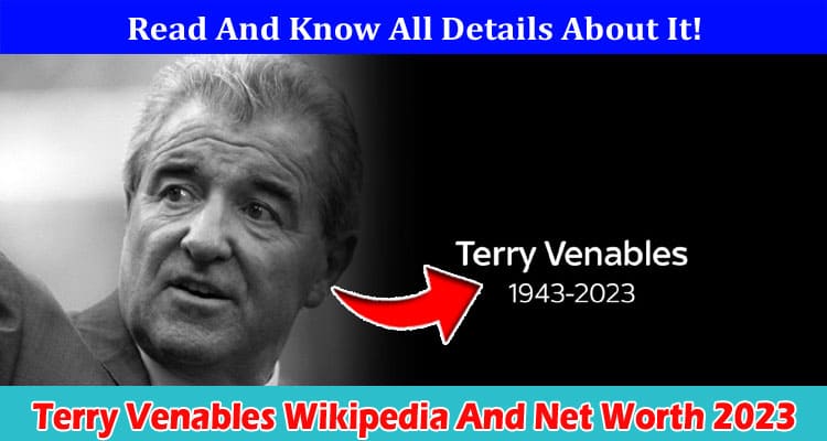 Latest News Terry Venables Wikipedia And Net Worth 2023