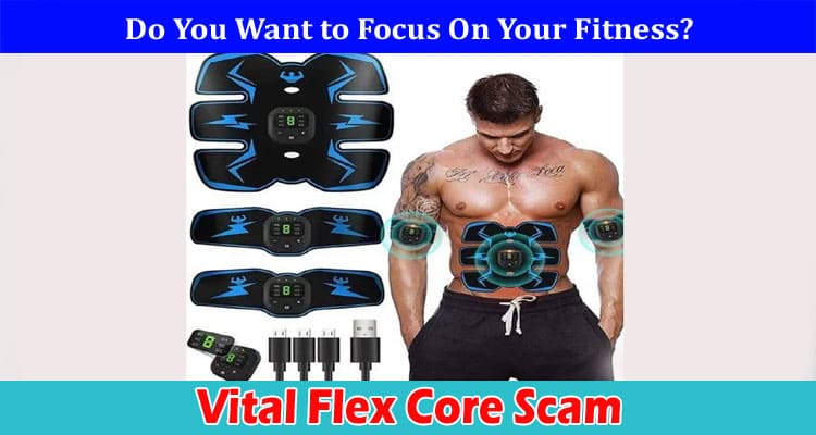 Vital Flex Core Scam: Check Details On Ab Stimulator And Also Find Reviews Here