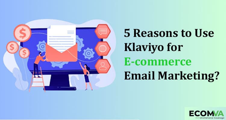 Top 5 Reasons to Use Klaviyo for E-commerce Email Marketing