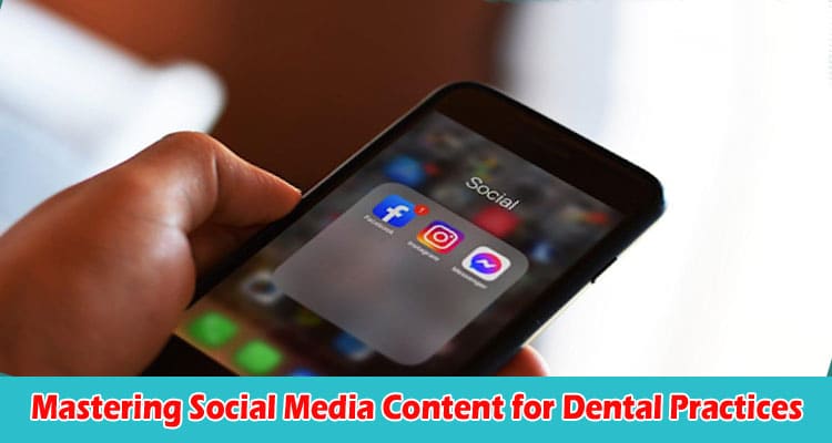Top 8 Tips in Mastering Social Media Content for Dental Practices