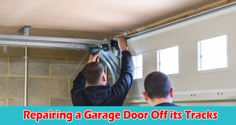 A Comprehensive Guide on Repairing a Garage Door Off its Tracks