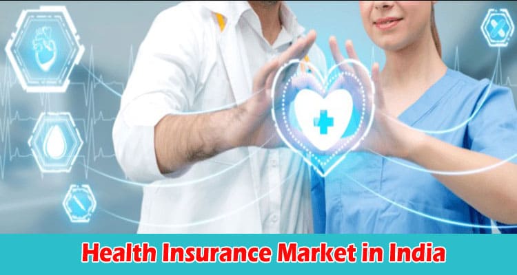 Complete An Overview of the Health Insurance Market in India