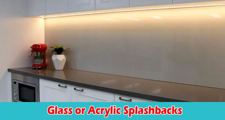 Glass or Acrylic Splashbacks, Which is Better for Your Home?