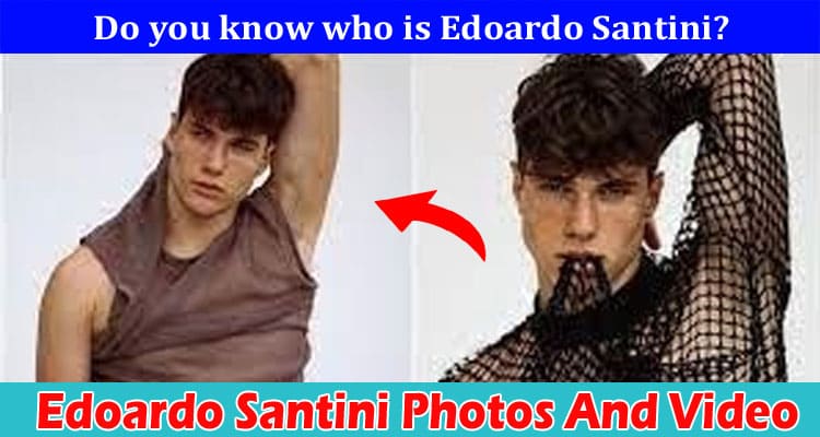 {Watch Video} Edoardo Santini Photos And Video: Check Details On Mannequin And Instagram Account