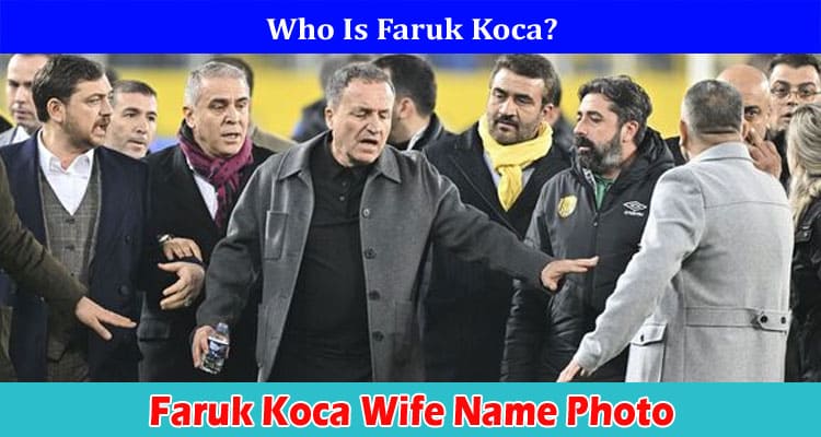 Faruk Koca Wife Name Photo: Check Details On Kids and Family