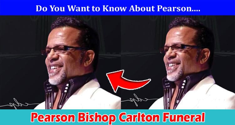 {Update} Pearson Bishop Carlton Funeral: Check Details On Wife, Funeral Service Live Stream