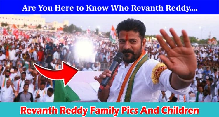 Revanth Reddy Family Pics And Children: Grab More Details On Daughter Age, And Win