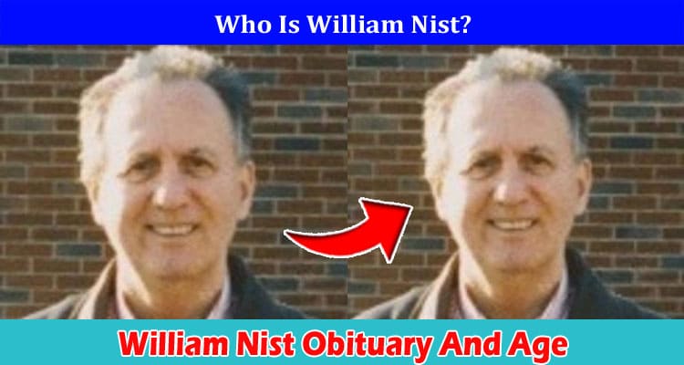 William Nist Obituary And Age: Explore His Full Biography, Parents, And Net worth
