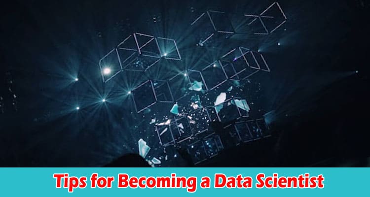 Top Tips for Becoming a Data Scientist
